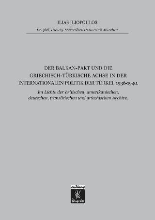 Der Balkan-Pakt und Die Griechisch-Türkische Achsn der Internationalen Politik der Türkei, 1936-1940