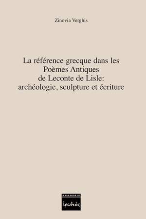 La référence grecque dans les Poèmes Antiques de Leconte de Lisle: archéologie, sculpture et écriture